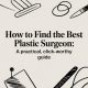 How to Find the Best Plastic Surgeon: A Practical, Click-Worthy Guide