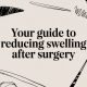 Your Guide to Reducing Swelling After Surgery
