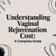 Understanding Vaginal Rejuvenation Cost A Complete Guide