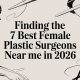Finding the 7 Best Female Plastic Surgeons Near Me in 2026