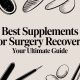 Best Supplements for Surgery Recovery Your Ultimate Guide