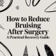 How to Reduce Bruising After Surgery A Practical Recovery Guide