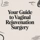 Your Guide to Vaginal Rejuvenation Surgery