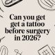 Can You Get a Tattoo Before Surgery in 2026?