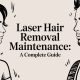 Laser Hair Removal Maintenance: A Complete Guide