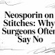 Neosporin on Stitches: Why Surgeons Often Say No