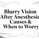 Blurry Vision After Anesthesia: Causes & When to Worry