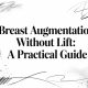 Breast Augmentation Without Lift: A Practical Guide