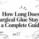How Long Does Surgical Glue Stay on a Complete Guide